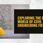 Exploring the Diverse World of Civil Engineering Fields