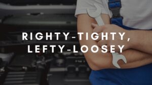 Is the “Righty-Tighty, Lefty-Loosey” Rule Always True? - Beyond the Basics